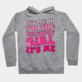 It's Me Hi I'm Birthday Girl It's Me Groovy For Girls Women Hoodie